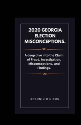 2020 Georgia Election Misconceptions.