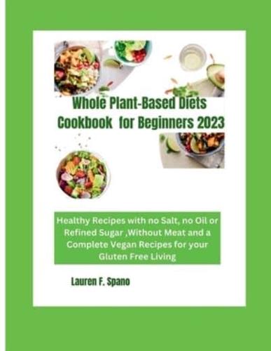 Whole Plant-Based Diet Cookbook for Beginners 2023