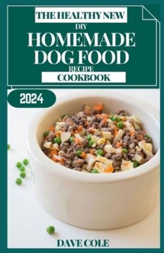 The Healthy New DIY Homemade Dog Food Recipe Cookbook