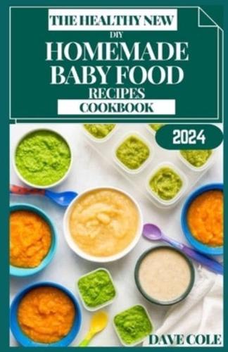 The Healthy New DIY Homemade Baby Food Recipes Cookbook