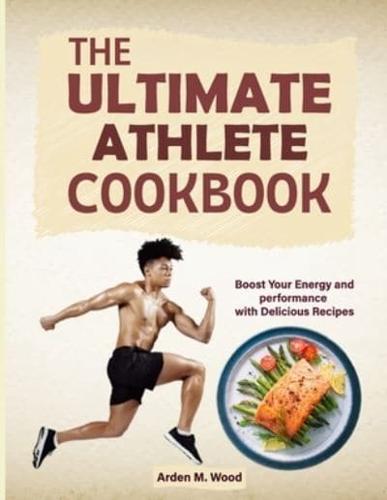 The Ultimate Athlete Cookbook