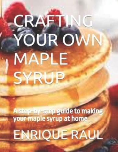 Crafting Your Own Maple Syrup