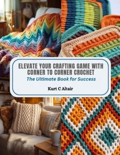 Elevate Your Crafting Game With Corner to Corner Crochet