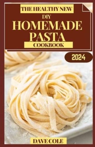 The Healthy New DIY Homemade Pasta Cookbook
