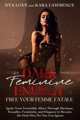 Dark Feminine Energy - Free Your Femme Fatale