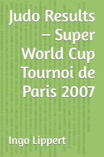 Judo Results - Super World Cup Tournoi De Paris 2007