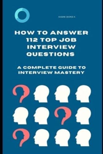 How to Answer 112 Top Job Interview Questions