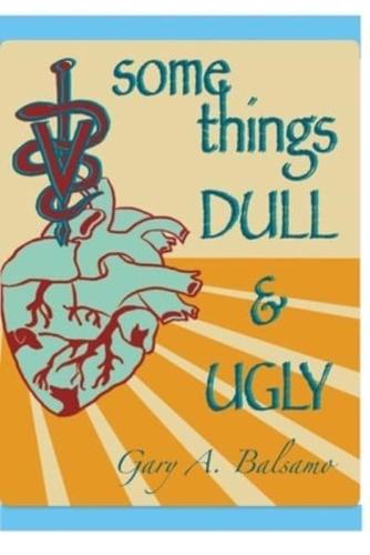 Some Things Dull and Ugly