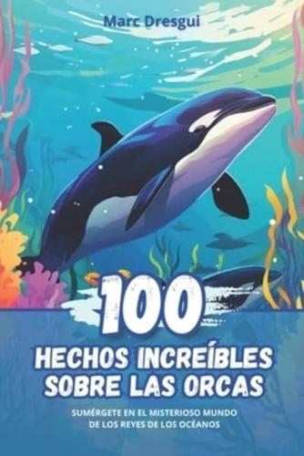 100 Hechos Increíbles Sobre Las Orcas