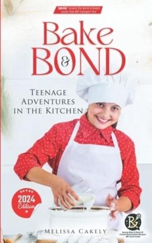BAKE & BOND Teenage Adventures in the Kitchen