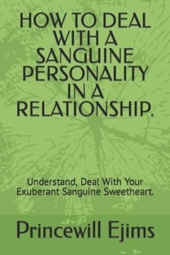 How to Deal With a Sanguine Personality in a Relationship.