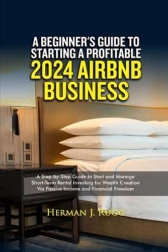 A Beginner's Guide to Starting Profitable 2024 Airbnb Business