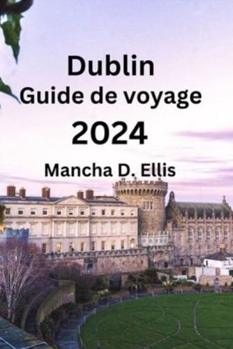 Dublin Guide De Voyage 2024