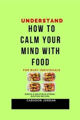 Understand How to Calm Your Mind With Food for Busy Individuals