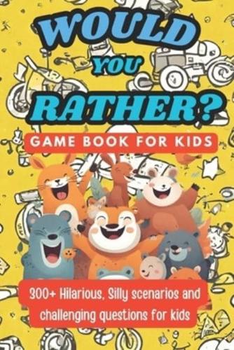 Would You Rather Game Book For Kids - Challenging Questions