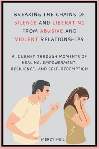 Breaking the Chains of Silence and Liberating from Abusive and Violent Relationships