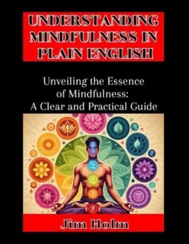 Understanding Mindfulness In Plain English