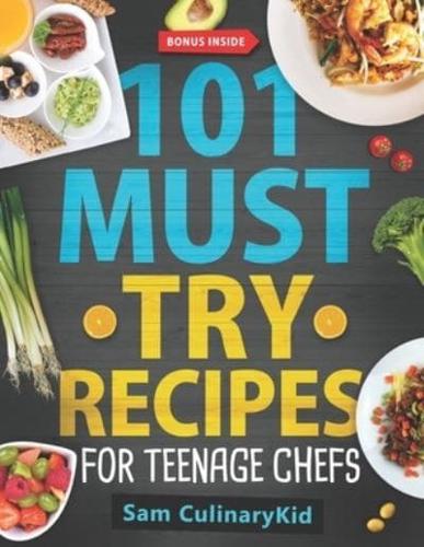 101 Must Try Recipes for Teenage Chefs