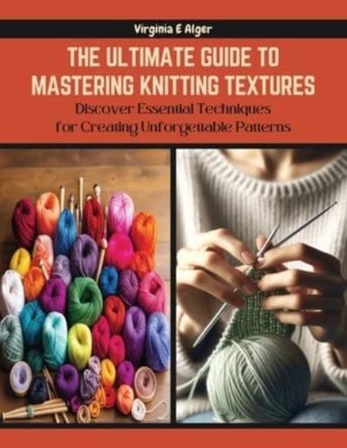 The Ultimate Guide to Mastering Knitting Textures