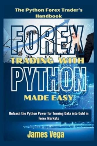 Forex Trading With Python Made Easy (The Python Forex Trader's Handbook)