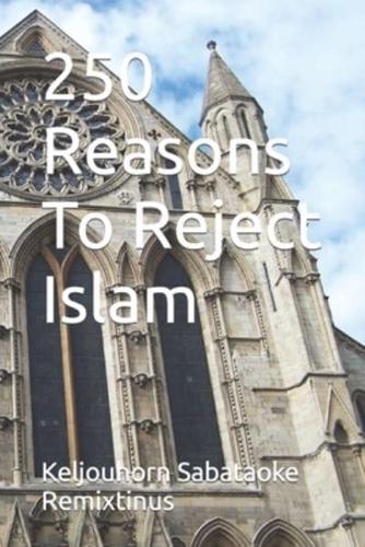 250 Reasons To Reject Islam
