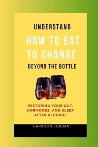 Understand How to Eat to Change Beyond the Bottle