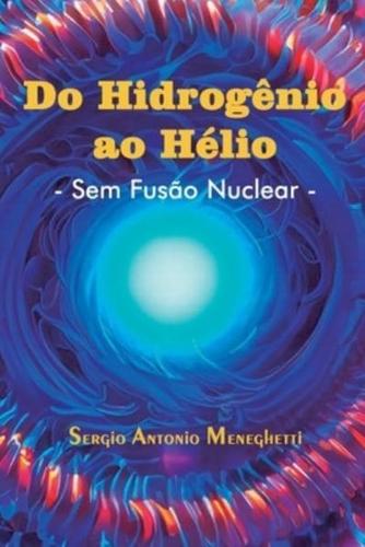 Do Hidrogênio Ao Hélio - Sem Fusão Nuclear -