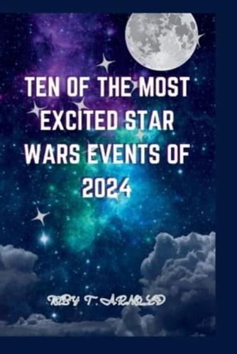Ten of the Most Excited Star Wars Events of 2024