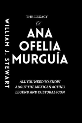 The Legacy Of Ana Ofelia Murguía