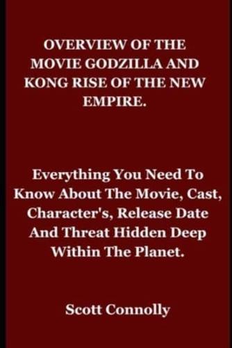 Overview of the Movie Godzilla and Kong Rise of the New Empire.