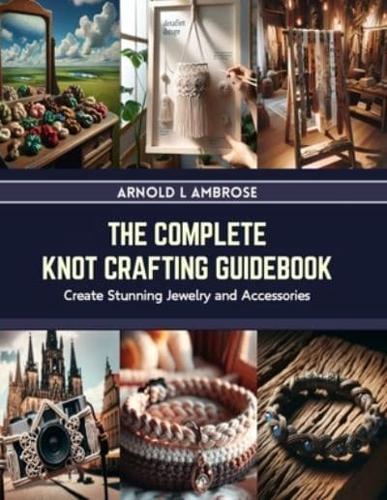 The Complete Knot Crafting Guidebook