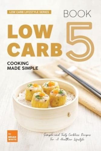 Low Carb Cooking Made Simple - Book 5