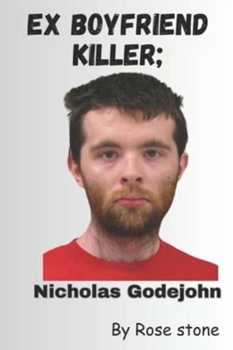 Ex Boyfriend Killer, Nicholas Godejohn