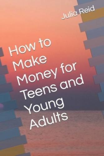 How to Make Money for Teens and Young Adults