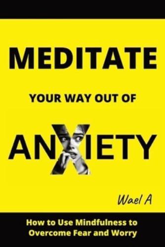 Meditate Your Way Out of Anxiety