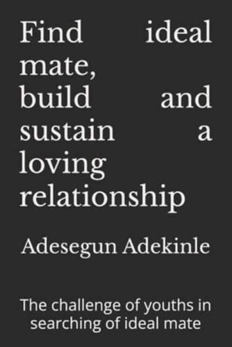 Find Ideal Mate, Build, and Sustain a Loving Relationship