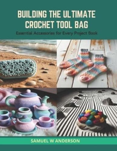 Building the Ultimate Crochet Tool Bag