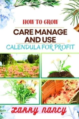 How to Grow Care Manage and Use Calendula for Profit
