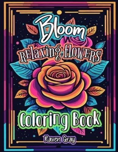 Bloom Relaxing Flowers Coloring Book