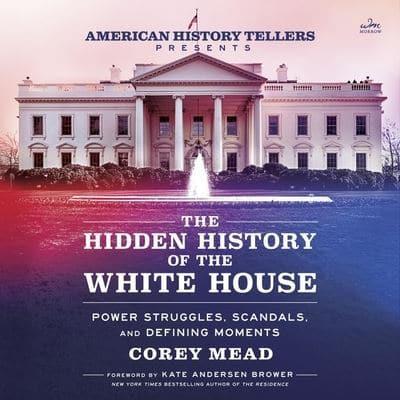 The Hidden History of the White House