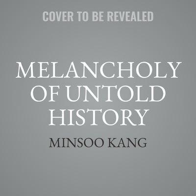 Melancholy of Untold History