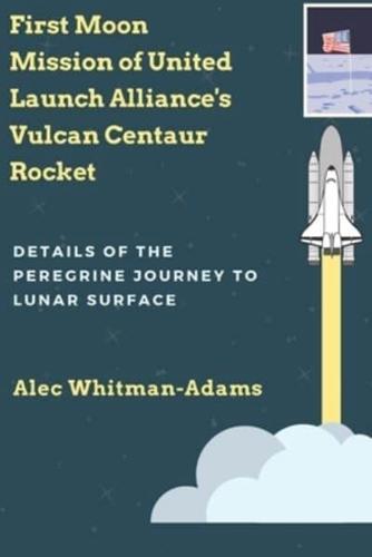 First Moon Mission of United Launch Alliance's Vulcan Centaur Rocket