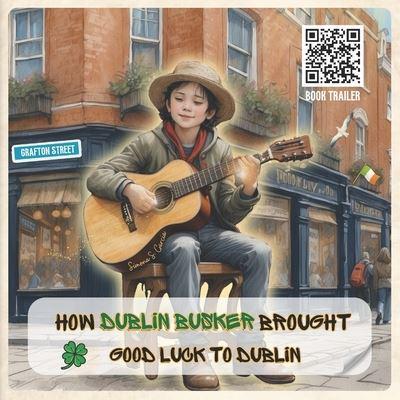 How Dublin Busker Brought Good Luck to Dublin