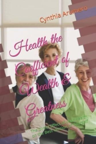 Health the Coefficient of Wealth & Greatness