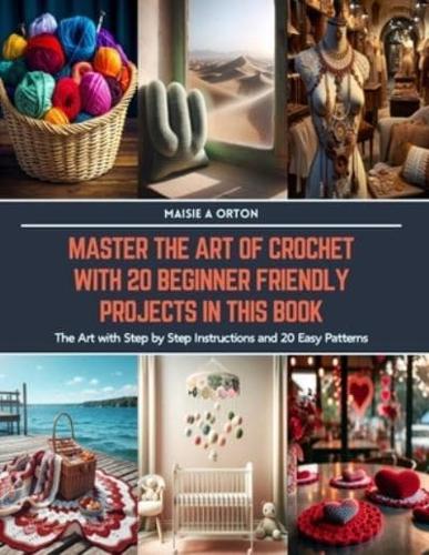 Master the Art of Crochet With 20 Beginner Friendly Projects in This Book