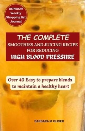 The Complete Smoothies and Juicing Recipe for Reducing High Blood Pressure