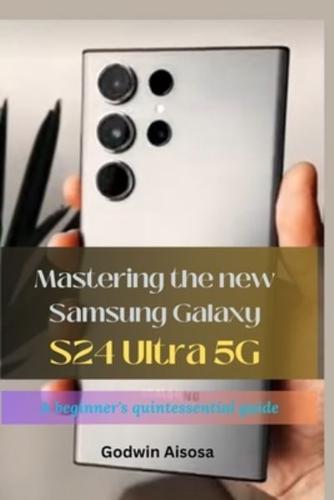 Mastering the New Samsung Galaxy S24 Ultra 5G