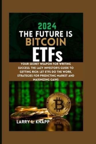 2024 THE FUTURE IS Bitcoin ETFs