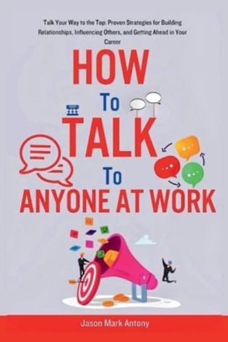 How to Talk to Anyone at Work