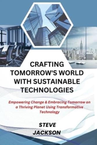 Crafting Tomorrow's World With Sustainable Technologies